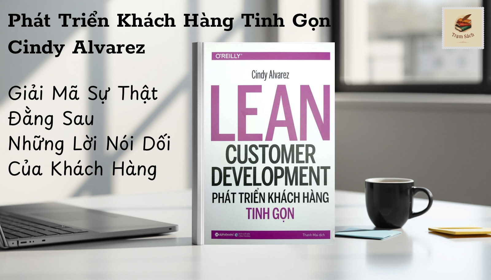 Review Sách: Phát Triển Khách Hàng Tinh Gọn - Giải Mã Sự Thật Đằng Sau Những Lời Nói Dối Của Khách Hàng