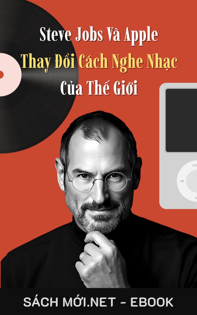 Steve Jobs và Apple thay đổi cách nghe nhạc của thế giới
